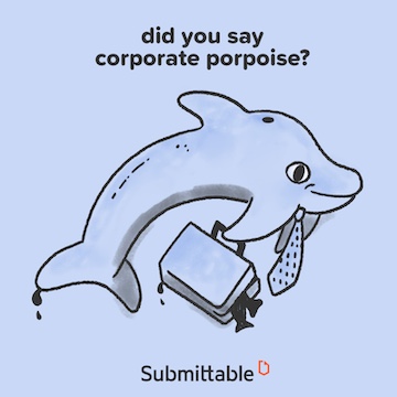 Illustration of a porpoise wearing a tie and carrying a briefcase, with the text 'did you say corporate porpoise?' above and 'Submittable' logo below.