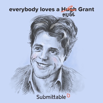 An illustration of the actor Huge Grant with the text "Everybody loves a Hugh Grant." Hugh is crossed out and repaced with Huge so it reads "Everyone loves a Huge Grant" instead. The Submittable logo is underneath